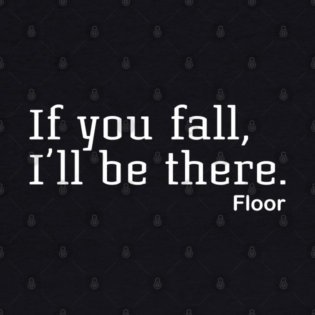 If You Fall, I'll Be There. Floor by PeppermintClover